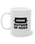 Drink Outside of Mugs | Tasse