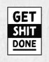 Get Shit Done | 3-Type Poster