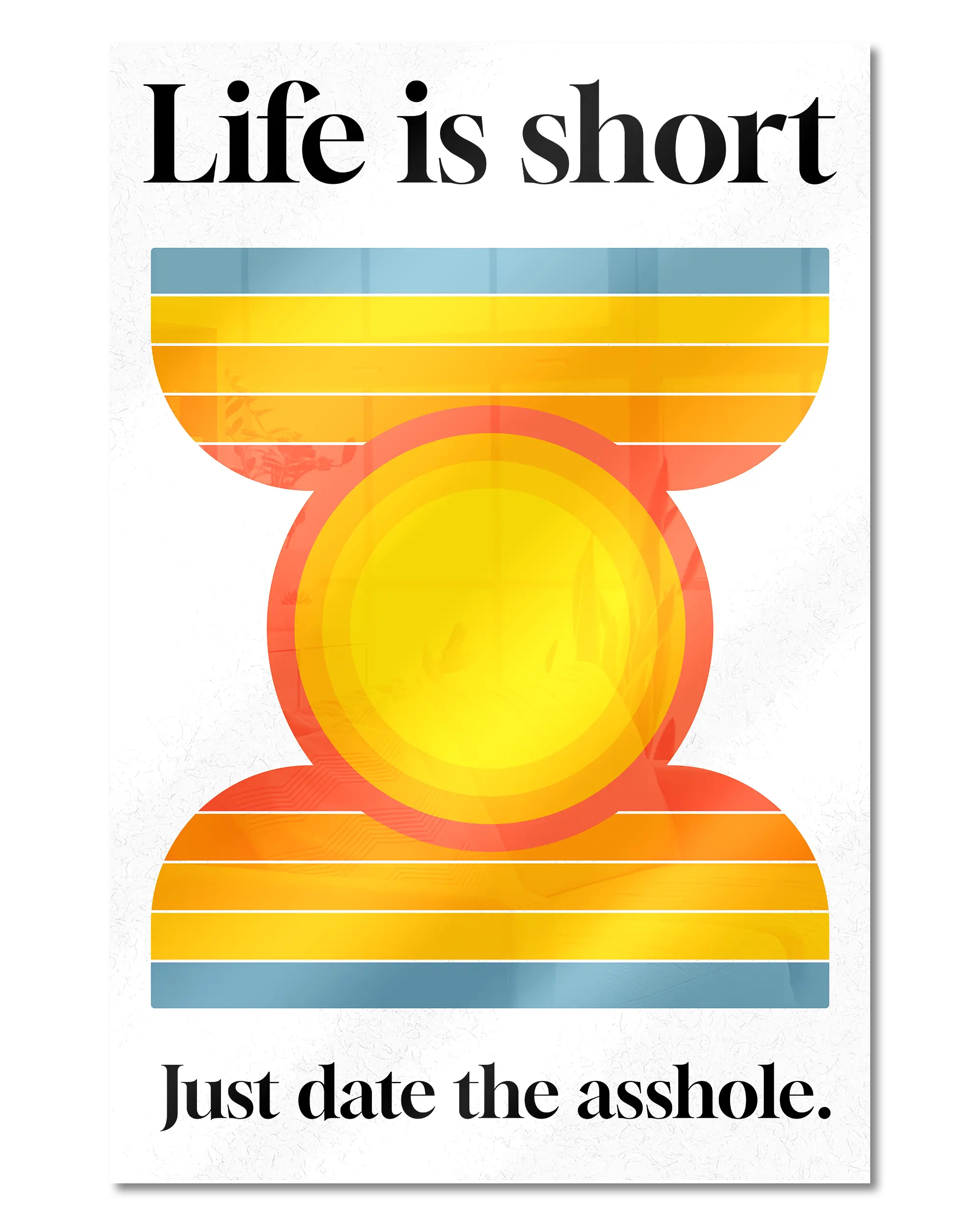 Frontalansicht des Poster Plate Designs Life is short im Acrylic Style in der Größe Main (40 x 60 cm)